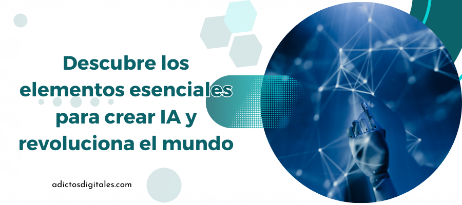 ¿Qué elementos se requieren para crear inteligencia artificial?