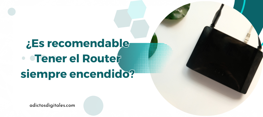 ¿Es recomendable Tener el Router siempre encendido?
